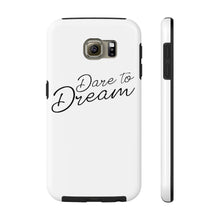 Load image into Gallery viewer, Dare To Dream Case Mate Tough Phone Cases