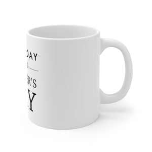 Everyday Should Be Mug 11oz