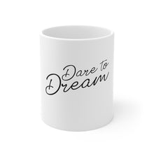 Load image into Gallery viewer, Dare To Dream Mug 11oz
