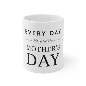 Everyday Should Be Mug 11oz