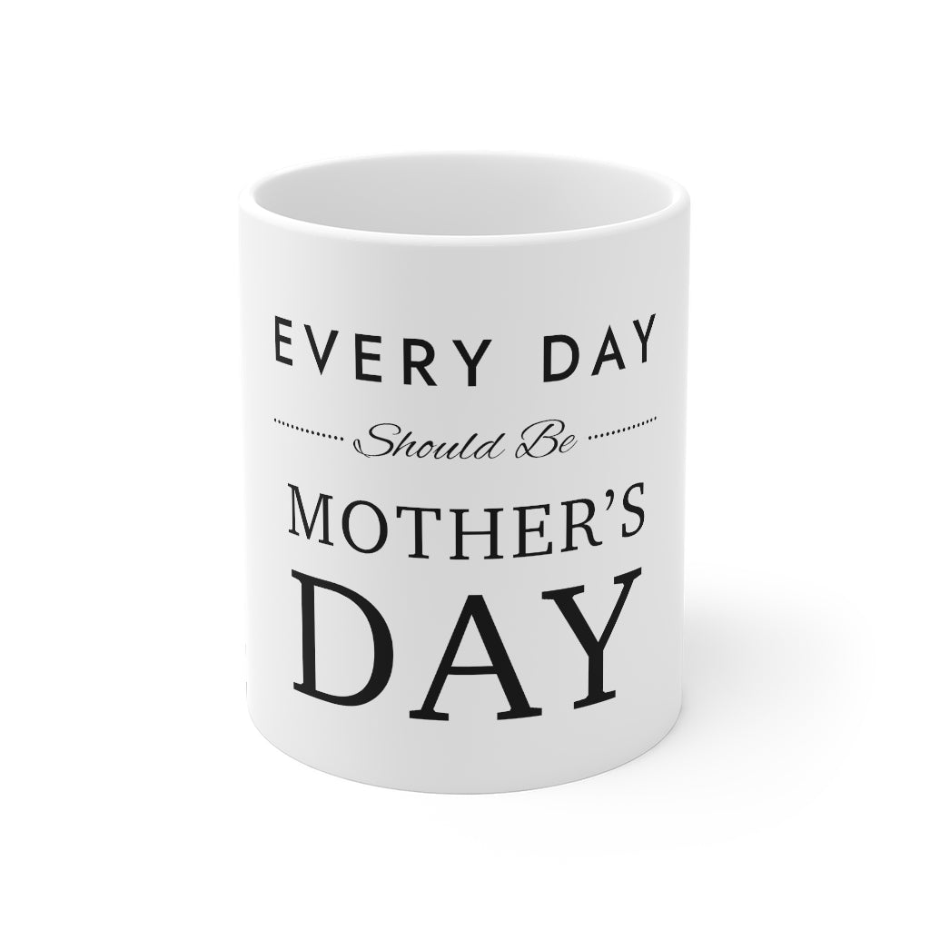 Everyday Should Be Mug 11oz